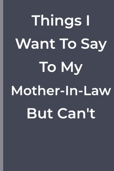 Paperback Things I Want To Say To My Mother-In-Law But Can't: funny lined book