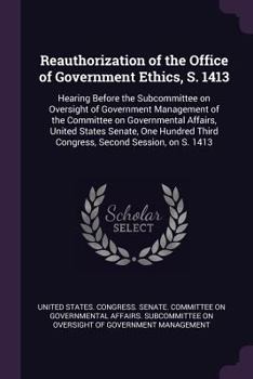 Reauthorization of the Office of Government Ethics, S. 1413: hearing before the Subcommittee on Oversight of Government Management of the Committee on ... Congress, second session, on S. 1413 ...