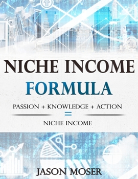 Paperback Niche Income Formula: Passion + Knowledge + Action = Niche Income Book