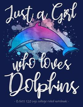 Paperback Just a Girl Who Loves Dolphins: School Notebook Journal Gift - 8.5x11 Book