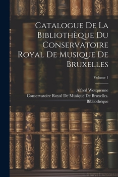 Paperback Catalogue De La Bibliothèque Du Conservatoire Royal De Musique De Bruxelles; Volume 1 [French] Book