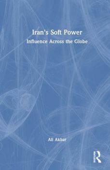 Hardcover Iran's Soft Power: Influence Across the Globe Book