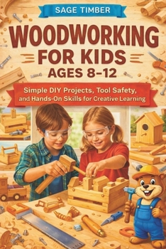 Paperback Woodworking for Kids Ages 8-12: Simple DIY Projects, Tool Safety, and Hands-On Skills for Creative Learning Book