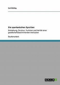 Paperback Die spartanischen Syssitien: Entstehung, Struktur, Funktion und Verfall einer gesellschaftsbestimmenden Institution [German] Book