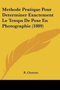 Paperback Methode Pratique Pour Determiner Exactement Le Temps De Pose En Photographie (1889) [French] Book