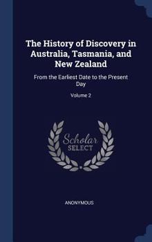 The History of Discovery in Australia, Tasmania, and New Zealand: From the Earliest Date to the Present Day; Volume 2