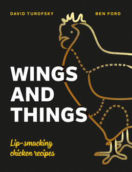 Hardcover Wings and Things: Sticky, Crispy, Saucy, Lip-Smacking Chicken Recipes Book