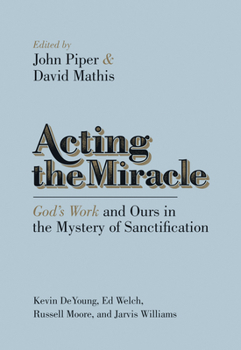 Paperback Acting the Miracle: God's Work and Ours in the Mystery of Sanctification Book