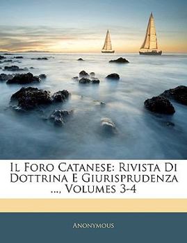 Paperback Il Foro Catanese: Rivista Di Dottrina E Giurisprudenza ..., Volumes 3-4 [Italian] Book