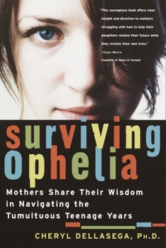 Paperback Surviving Ophelia: Mothers Share Their Wisdom in Navigating the Tumultuous Teenage Years Book