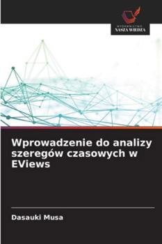Wprowadzenie do analizy szeregów czasowych w EViews (Polish Edition)