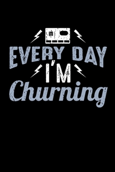 Every Day I'm Churning: Funny Blank Lined Journal Notebook, 150 Pages, Soft Matte Cover, 6 x 9