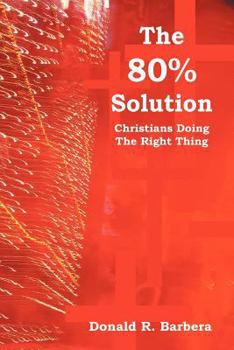 Paperback The 80% Solution: Christians Doing the Right Thing Book
