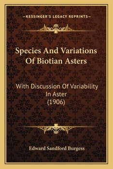 Paperback Species And Variations Of Biotian Asters: With Discussion Of Variability In Aster (1906) Book