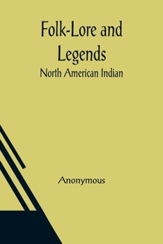 Folk-Lore and Legends: North American Indian