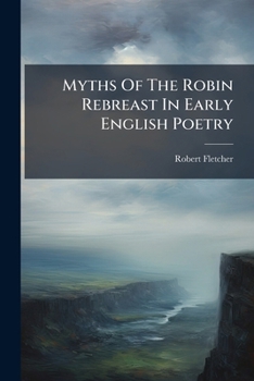 Paperback Myths Of The Robin Rebreast In Early English Poetry Book