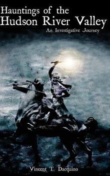 Hauntings of the Hudson River Valley: An Investigative Journey (Haunted America) - Book  of the Haunted America