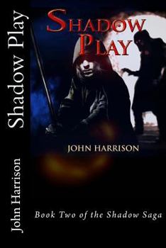 Shadow Play - Book #2 of the Shadow Saga