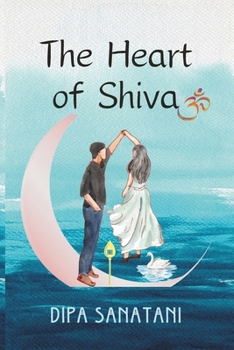 The Heart of Shiva: A Story of Rebirth, Enlightenment and Creation