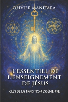 Paperback L'essentiel de l'enseignement de Jésus: clés de la tradition essenienne [French] Book