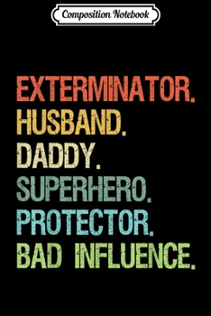 Paperback Composition Notebook: Exterminator Husband Daddy Superhero Bad Influence Journal/Notebook Blank Lined Ruled 6x9 100 Pages Book