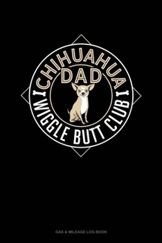 Paperback Chihuahua Dad Wiggle Butt Club: Gas & Mileage Log Book