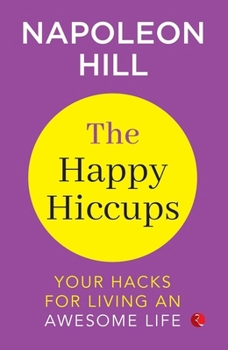 Paperback The Happy Hiccups Your Hacks for Living an Awesome Life Book