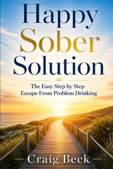 Paperback Happy Sober Solution: The Easy Step by Step Escape From Problem Drinking Book