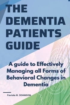 Paperback The Dementia Patients Guide: A guide to effectively managing all forms of behavioral changes in dementia Book