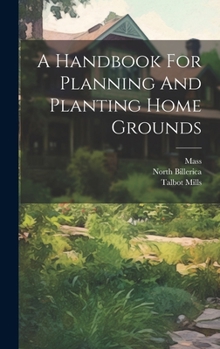 Hardcover A Handbook For Planning And Planting Home Grounds Book