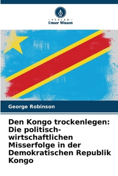 Paperback Den Kongo trockenlegen: Die politisch-wirtschaftlichen Misserfolge in der Demokratischen Republik Kongo [German] Book