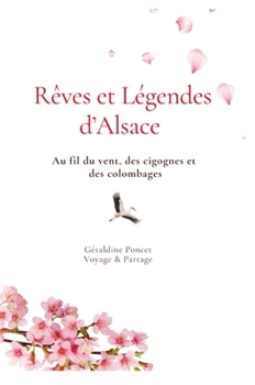 Rêves et légendes d'Alsace: Au fil du vent, des cigognes et des colombages