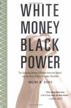 White Money/Black Power: The Surprising History of African American Studies and the Crisis of Race in Higher Education