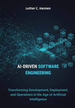 Paperback AI-Driven Software Engineering: Transforming Development, Deployment, and Operations in the Age of Artificial Intelligence Book