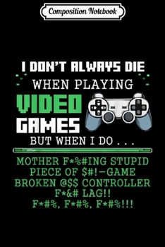 Composition Notebook: I Don't Always Play Video Games - Funny Gamer  Journal/Notebook Blank Lined Ruled 6x9 100 Pages