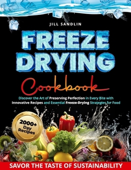 Paperback Freeze Drying Cookbook: Discover the Art of Preserving Perfection in Every Bite with Innovative Recipes and Essential Freeze-Drying Strategies Book