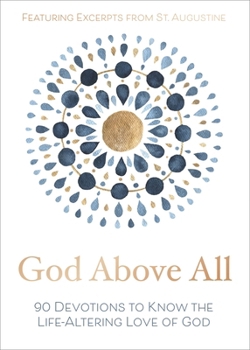 Hardcover God Above All: 90 Devotions to Know the Life-Altering Love of God (a 90-Day Devotional) Book