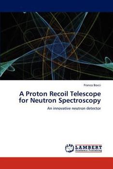Paperback A Proton Recoil Telescope for Neutron Spectroscopy Book