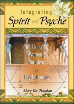 Paperback Integrating Spirit and Psyche: Using Women's Narratives in Psychotherapy Book
