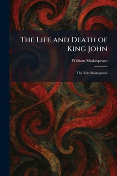 The Life and Death of King John: The Yale Shakespeare