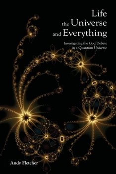 Paperback Life, the Universe and Everything: Investigating God and the New Physics Book