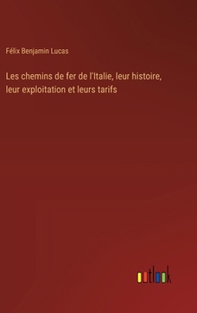 Hardcover Les chemins de fer de l'Italie, leur histoire, leur exploitation et leurs tarifs [French] Book