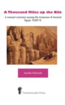 Paperback A Thousand Miles up the Nile - A woman's journey among the treasures of Ancient Egypt PART II Book