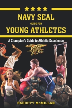 Paperback Navy SEAL Guide for Young Athletes: A Champion's Guide to Athletic Excellence Book