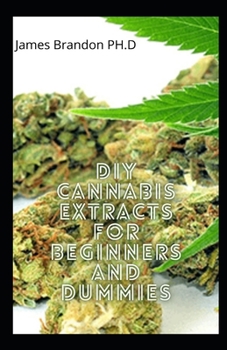 Paperback DIY Cannabis Extracts For Beginners and Dummies: The Simple and easy Guide to Extracts your Own Marijuana Book