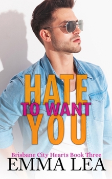 Paperback Hate to Want You: Brisbane City Hearts Book 3 Book