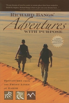 Hardcover Richard Bangs' Adventures with Purpose: Dispatches from the Front Lines of Earth Book