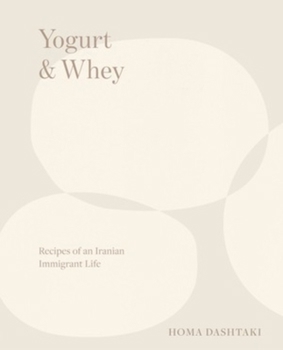 Hardcover Yogurt & Whey: Recipes of an Iranian Immigrant Life Book