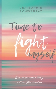 Paperback Time to Fight myself: Ein mühsamer Weg voller Hindernisse [German] Book