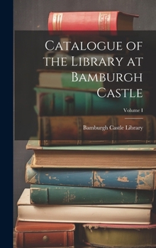Hardcover Catalogue of the Library at Bamburgh Castle; Volume I Book